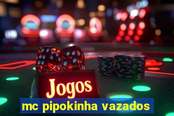 mc pipokinha vazados